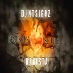 DJ Ntsigoz X DJ Vista - Broken Souls